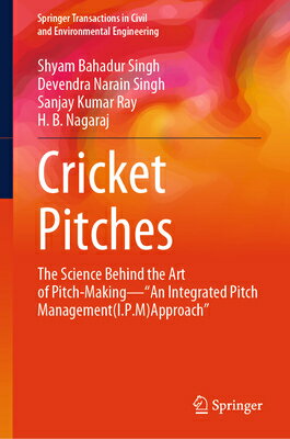 Cricket Pitches: The Science Behind the Art of Pitch-Making--"An Integrated Pitch Management (I.P.M) CRICKET PITCHES 2023/E （Springer Transactions in Civil and Environmental Engineering） [ Shyam Bahadur Singh ]