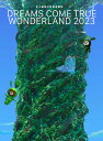 史上最強の移動遊園地 DREAMS COME TRUE WONDERLAND 2023(数量生産限定盤 3DVD+GOODS) 