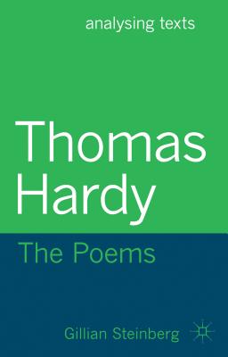 Thomas Hardy: The Poems THOMAS HARDY THE POEMS （Analysing Texts (Palgrave MacMillan)） [ Gillian Steinberg ]