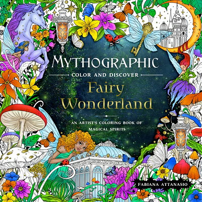 Mythographic Color and Discover: Fairy Wonderland: An Artist's Coloring Book of Magical Spirits MYTHOGRAPHIC COLOR & DISCOVER （Mythographic） [ Fabiana Attanasio ]