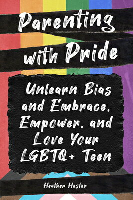 Parenting with Pride: Unlearn Bias and Embrace, Empower, and Love Your LGBTQ+ Teen PARENTING W/PRIDE 