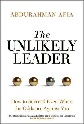 The Unlikely Leader: How to Succeed, Even When the Odds Are Against You UNLIKELY LEADER [ Abdurahman Afia ]