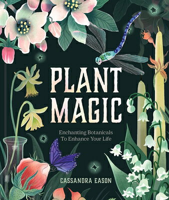 Plant Magic: Enchanting Botanicals to Enhance Your Life PLANT MAGIC 