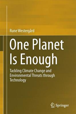 One Planet Is Enough: Tackling Climate Change and Environmental Threats Through Technology 1 PLANET IS ENOUGH 2018/E [ Rune Westergard ]