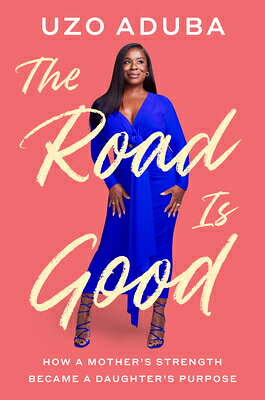 The Road Is Good: How a Mother's Strength Became a Daughter's Purpose ROAD IS GOOD [ Uzo Aduba ]