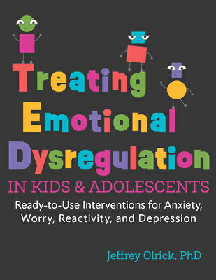 Treating Emotional Dysregulation in Kids & Adolescents: Ready-To-Use Interventions for Anxiety, Worr