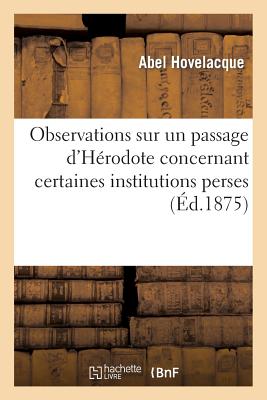 Observations Sur Un Passage d'Hrodote Concernant Certaines Institutions Perses FRE-OBSERVATIONS SUR UN PASSAG （Histoire） [ Abel Hovelacque ]