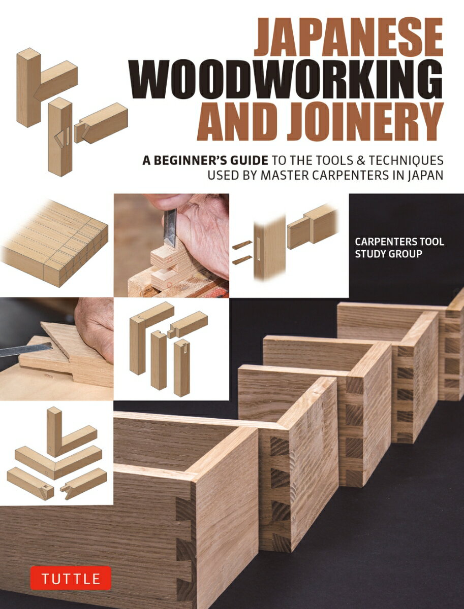 Japanese Woodworking and Joinery A Beginner's Guide to the Tools & Tec...