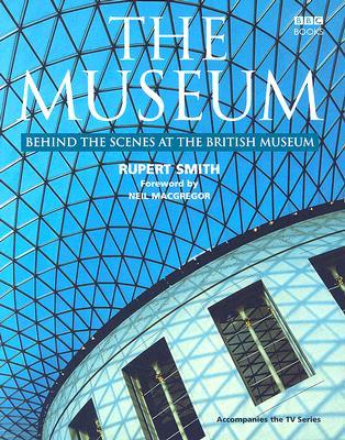 The Museum: Behind the Scenes at the British Museum MUSEUM [ Rupert Smith ]
