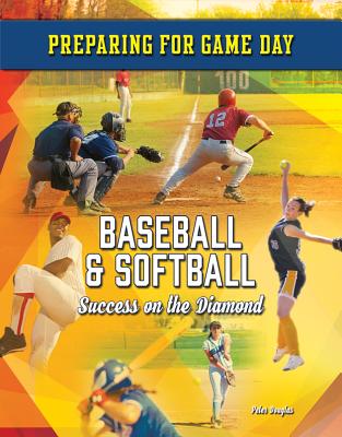 Baseball & Softball: Success on the Diamond BASEBALL & SOFTBALL （Preparing for Game Day） [ Peter Douglas ]