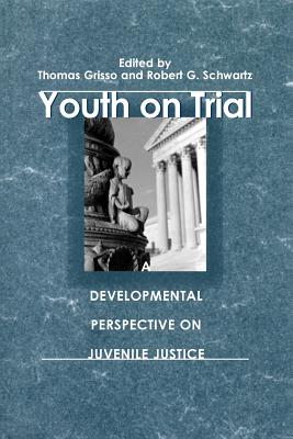 Youth on Trial: A Developmental Perspective on Juvenile Justice YOUTH ON TRIAL （The John D. and Catherine T. MacArthur Foundation Mental Health and Development, Studies O） [ Thomas Grisso ]