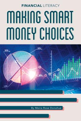 Making Smart Money Choices MAKING SMART MONEY CHOICES （Financial Literacy） [ Moira Rose Donohue ]