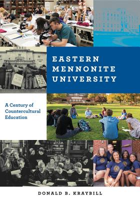 Eastern Mennonite University: A Century of Countercultural Education EASTERN MENNONITE UNIV 