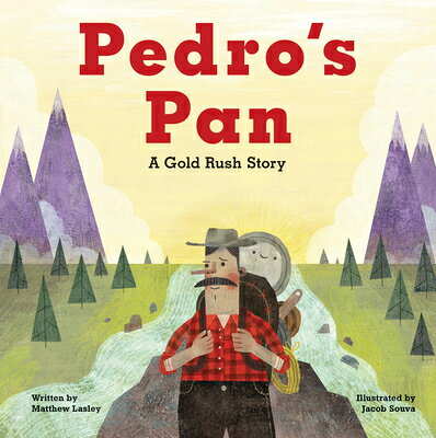 Pedro's Pan: A Gold Rush Story PEDROS PAN [ Matthew Lasley ]