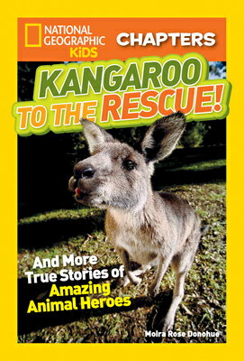 Kangaroo to the Rescue!: And More True Stories of Amazing Animal Heroes KANGAROO TO THE RESCUE （NGK Chapters） 