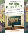 Putting It Together: How Stephen Sondheim and I Created Sunday in the Park with George PUTTING IT TOGETHER James Lapine