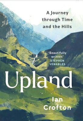 Upland: A Journey Through Time and the Hills of Britain UPLAND [ Ian Crofton ]