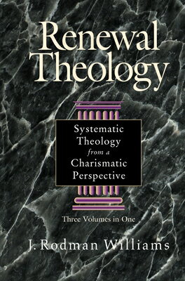 Renewal Theology: Systematic Theology from a Charismatic Perspective RENEWAL THEOLOGY J. Rodman Williams