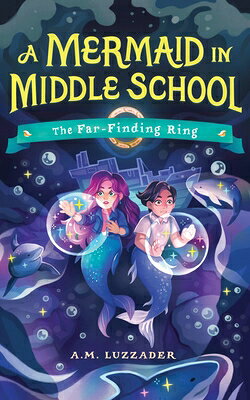 A Mermaid in Middle School Book 2: The Far-Finding Ring MERMAID IN MID SCHL BK 2 （A Mermaid in Middle School） 