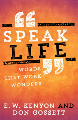 Speak Life: Words That Work Wonders SPEAK LIFE [ E. W. Kenyon ]