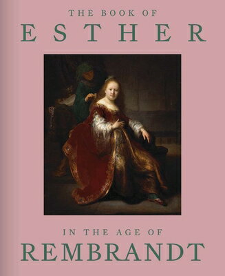 The Book of Esther in the Age of Rembrandt BK OF ESTHER IN THE AGE OF REM [ Abigail Rapoport ]