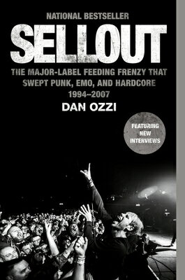Sellout: The Major-Label Feeding Frenzy That Swept Punk, Emo, and Hardcore (1994-2007) SELLOUT Dan Ozzi