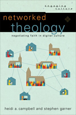 楽天楽天ブックスNetworked Theology: Negotiating Faith in Digital Culture NETWORKED THEOLOGY （Engaging Culture） [ Heidi A. Campbell ]