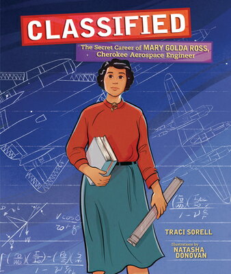 Classified: The Secret Career of Mary Golda Ross, Cherokee Aerospace Engineer CLASSIFIED [ Traci Sorell ]
