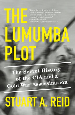 The Lumumba Plot: The Secret History of the CIA and a Cold War Assassination LUMUMBA PLOT [ Stuart A. Reid ]