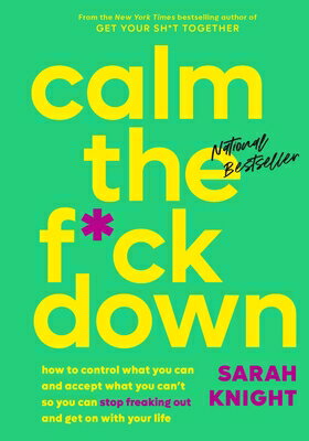 Calm the F*ck Down: How to Control What You Can and Accept What You Can't So You Can Stop Freaking O
