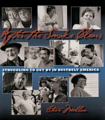 After the Smoke Clears: Struggling to Get by in Rustbelt America AFTER THE SMOKE CLEARS （Regional） [ Steve Mellon ]