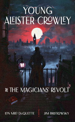 Young Aleister Crowley and the Magicians' Revolt YOUNG ALEISTER CROWLEY & THE M [ Lon Milo DuQuette ]