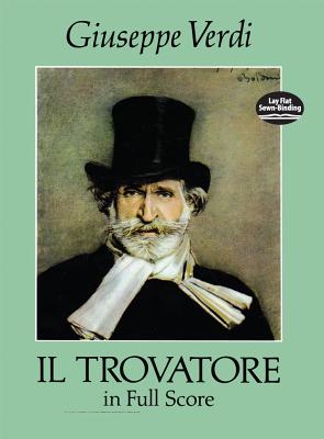 Il Trovatore in Full Score IL TROVATORE IN FULL SCORE （Dover Opera Scores） Giuseppe Verdi