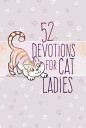 52 Devotions for Cat Ladies 52 DEVOTIONS FOR CAT LADIES [ Broadstreet Publishing...