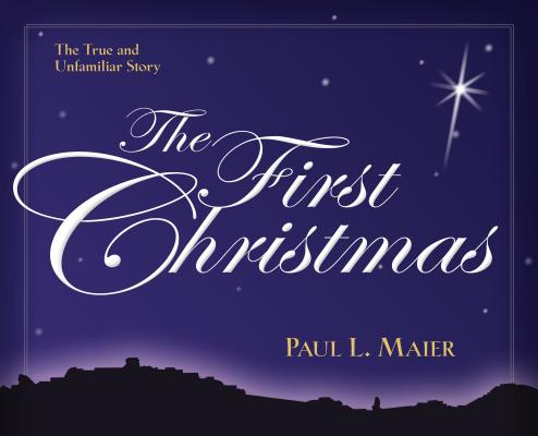 The First Christmas: The True and Unfamiliar Story 1ST XMAS [ Paul L. Maier ]