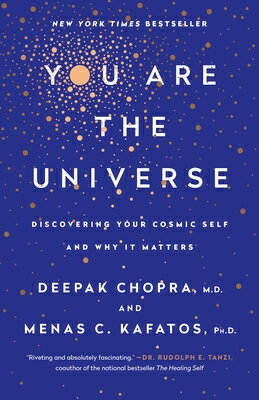 You Are the Universe: Discovering Your Cosmic Self and Why It Matters YOU ARE THE UNIVERSE Deepak Chopra