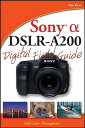 Sony Alpha DSLR-A200 Digital Field Guide SONY ALPHA DSLR-A200 DIGITAL F （Digital Field Guide） [ Alan Hess ]