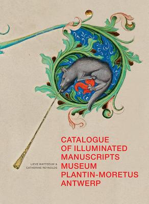 Catalogue of Illuminated Manuscripts of the Museum Plantin-Moretus, Antwerp: (Low Countries Series 1 CATALOGUE OF ILLUMINATED MANUS （Corpus of Illuminated Manuscripts） [ C. Reynolds ]