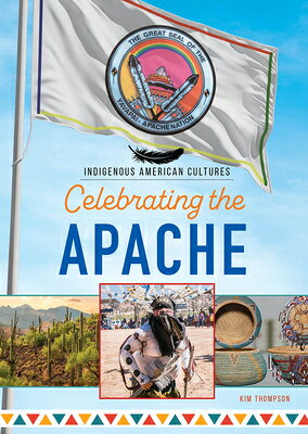 Celebrating the Apache CELEBRATING THE APACHE （Indigenous American Cultures: Set 2） [ Kim Thompson ]