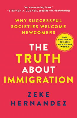 The Truth about Immigration: Why Successful Societies Welcome Newcomers TRUTH ABT IMMIGRATION 