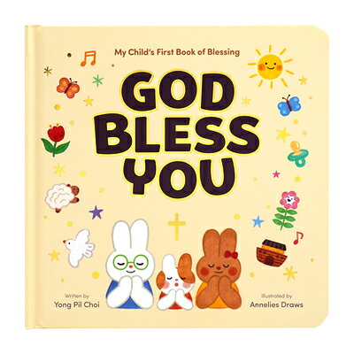 God Bless You: My Child's First Book of Blessing GOD BLESS YOU 