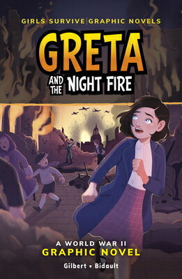 Greta and the Night Fire: A World War II Graphic Novel GRETA & THE NIGHT FIRE （Girls Survive Graphic Novels） [ Julie Gilbert ]
