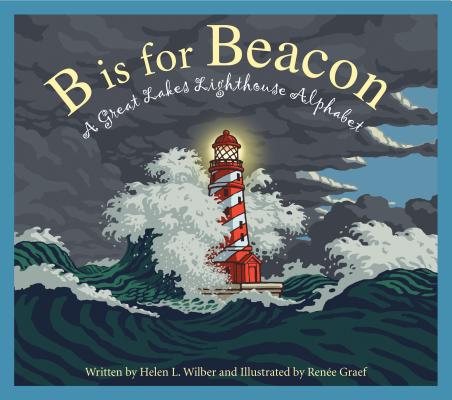 B Is for Beacon: A Great Lakes Lighthouse Alphabet B IS FOR BEACON [ Helen L. Wilbur ]