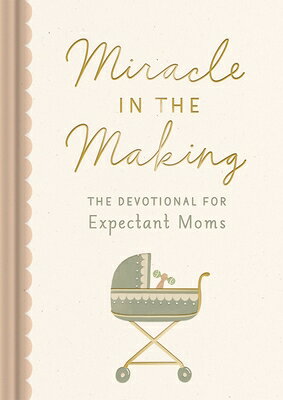 Miracle in the Making: The Devotional for Expectant Moms MIRACLE IN THE MAKING 