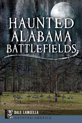 楽天楽天ブックスHaunted Alabama Battlefields HAUNTED ALABAMA BATTLEFIELDS （Haunted America） [ Dale Langella ]