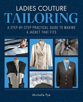Ladies Couture Tailoring: A Step-By-Step Practical Guide to Making a Jacket That Fits LADIES COUTURE TAILORING [ Michelle Pye ]