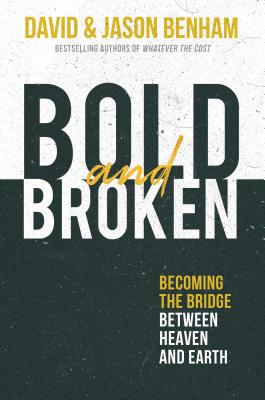 Bold and Broken: Becoming the Bridge Between Heaven and Earth BOLD & BROKEN [ David Benham ]