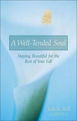 A Well-Tended Soul: Staying Beautiful for the Rest of Your Life WELL-TENDED SOUL [ Valerie Bell ]