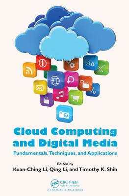 Cloud Computing and Digital Media: Fundamentals, Techniques, and Applications CLOUD COMPUTING & DIGITAL MEDI 