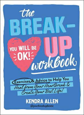 The Breakup Workbook: Exercises & Advice to Help You Heal from Your Heartbreak & Create Your Best Li